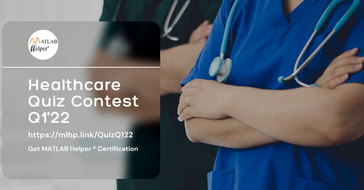 Healthcare Quiz Q1'22 MATLAB Helper ® Quiz Contest